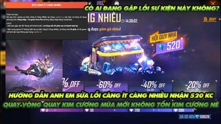 FREE FIRE | HƯỚNG DẪN SỬA LỖI SỰ KIỆN NHẬN 520KC - QUAY VÒNG QUAY MỚI KHÔNG TỐN KIM CƯƠNG NÈ !