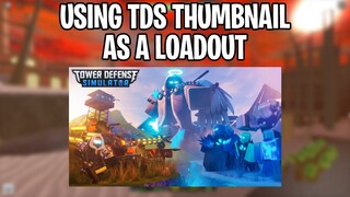 USING TDS THUMBNAIL FOR LOADOUT | Tower Defense Simulator | ROBLOX