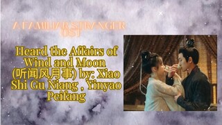 Heard the Affairs of Wind and Moon (听闻风月事) by: Xiao Shi Gu Niang , - A Familiar Stranger OST