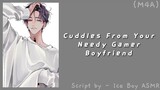 Cuddles from your Needy Gamer Boyfriend