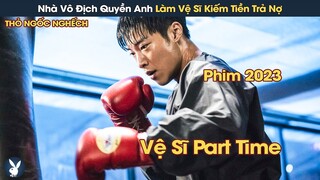 [Review Phim] Nhà Vô Địch Quyền Anh Vì Nợ Nần Mà Phải Làm Vệ Sĩ Bảo Kê Cho Con Gái Nhà Giàu