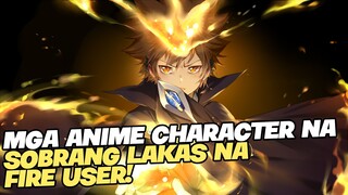 TOP 10 MALAKAS NA ANIME CHARACTER NA GUMAGAMIT NG APOY!