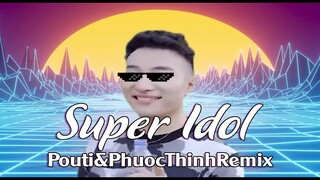 super idol 的笑容都没你的甜 (Pouti, Phuoc Thinh Remix)