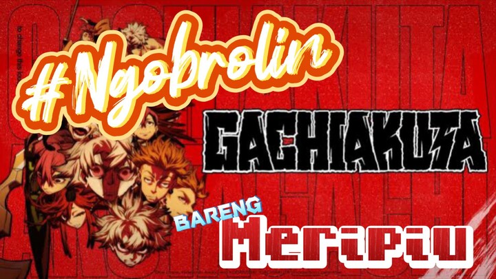 GACHIAKUTA #Ngobrolin bareng meripiu