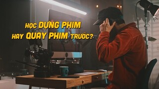 Học DỰNG PHIM hay học QUAY PHIM trước?