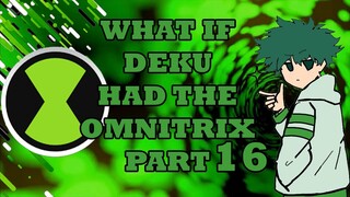 What If  Deku Had The Omnitrix Part 16