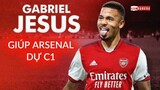 GABRIEL JESUS sẽ giúp Arsenal hướng đến tấm vé dự CHAMPIONS LEAGUE như thế nào?