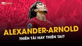 TRENT ALEXANDER-ARNOLD: THIÊN TÀI HAY THIÊN TAI?