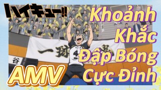 [Haikyu!!] AMV | Khoảnh Khắc Đập Bóng Cực Đỉnh