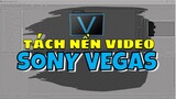 Hướng Dẫn 1 Phút - Tách Phông Nền Video Trong Sony Vegas