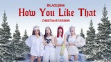 BLACKPINK - 'How You Like That' (Christmas Version)