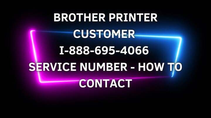 bROTHER Printer Customer I-888-695-4066 Service - How To Contact