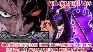 FULL ONE PIECE 1035 - KING KALAH! MODE IBLIS BARU ZORO! EN OU SANTORYU, KING OF HELL 3 SWORD STYLE!