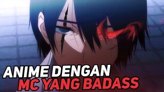 3 Anime Overpower Dengan MC yang sangat Badass!!