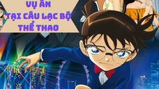 ReviewConan - Thám Tử Lừng Danh Conan Tập 47 | Vụ Án Tại Câu Lạc Bộ Thể Thao