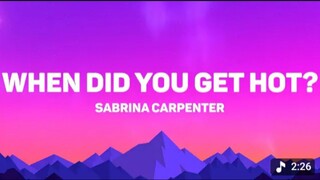 When Did You Get Hot - Sabrina Carpenter (Lyrics)