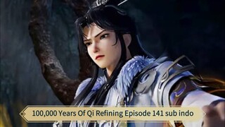 100,000 Years Of Qi Refining Episode 141 sub indo