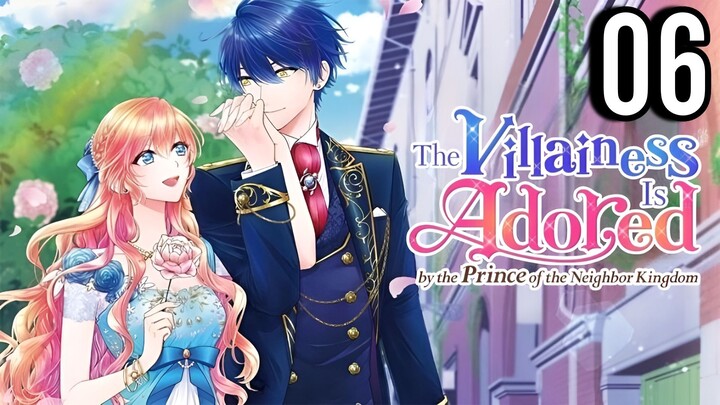 The Villainess Is Adored by the Prince of the Neighbor Kingdom Episode 6