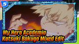 My Hero Academia 
Katsuki Bakugo Mixed Edit_5