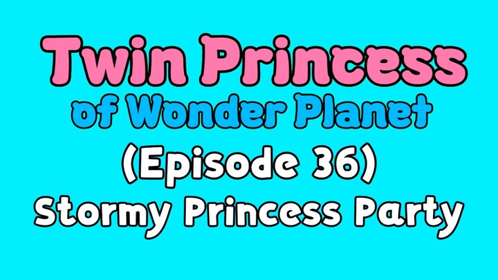 Twin Princess of Wonder Planet (Episode 36) Stormy Princess Party