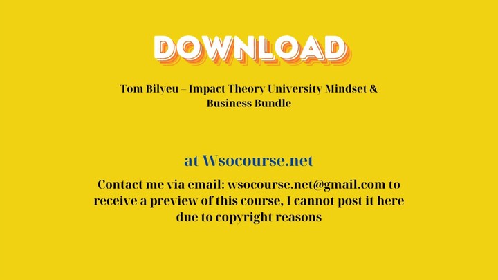 [GET] Tom Bilyeu – Impact Theory University Mindset & Business Bundle