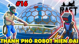Raft #16 | ĐỘT NHẬP THÀNH PHỐ SIÊU HIỆN ĐẠI CÓ CON ROBOT THÍCH GIẾT NGƯỜI | KiA Phạm (w/ Vamy Trần)