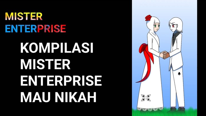 Kompilasi Mister Enterprise Mau Nikah