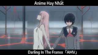 Darling In The Franxx「AMV」Hay Nhất
