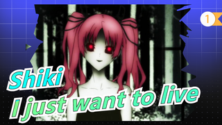 [ Shiki ] I just want to live_1