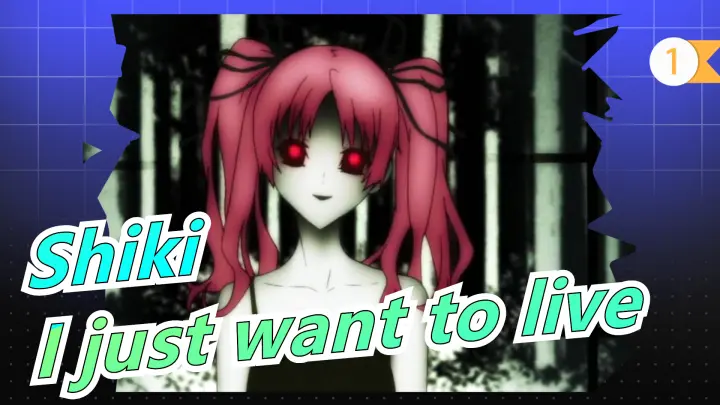 [ Shiki ] I just want to live_1