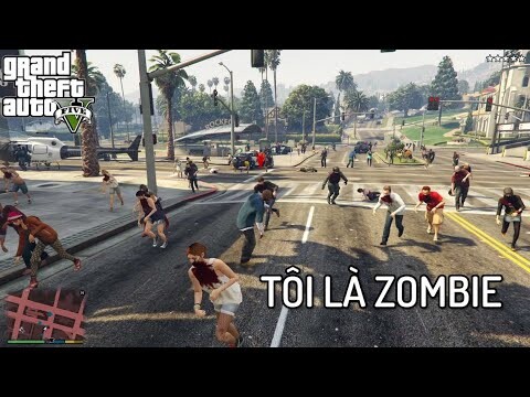 GTA V nhưng Tôi Là ZOMBIE