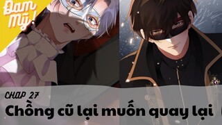 [Review Đam Mỹ] Chồng Cũ Lại Muốn Tái Hợp Rồi | Chap 27