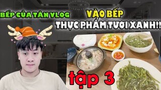 Bếp Của Tân Vlog - Vào bếp - những thực phẩm tươi xanh tập 3