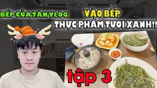 Bếp Của Tân Vlog - Vào bếp - những thực phẩm tươi xanh tập 3