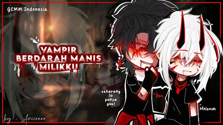 'Vampir Berdarah Manis' 🍷🩸part 1 - Gcmm Indonesia