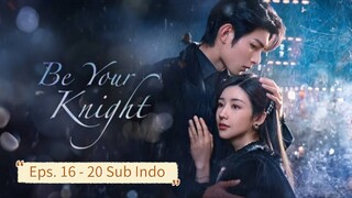 Be Your Knight E16-20 (2024) Sub Indo