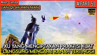 XU YANG MEMBUAT MURIDNYA MENJADI PRAKTISI DEWA - Alur Cerita Donghua #LQSWN PART 51