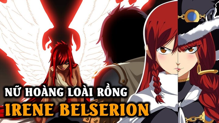 Tất Tần Tật về Irene Belserion - Nữ Hoàng Của Loài Rồng | Mối Liên Hệ Với Erza?