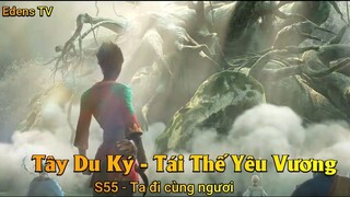 Tây Du Ký - Tái Thế Yêu Vương S55 - Ta đi cùng ngươi