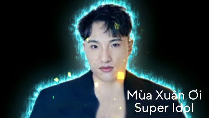 Super Idol Mùa Xuân Ơi