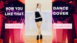 Black Pink- HOW YOU LIKE THAT Dance Cover