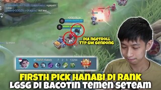 FIRST PICK HANABI LGSG DI BACOTIN TEAM LALU DI TROLL!!, TAPI KOK GW YG NGETROL GW JUGA YANG GENDONG