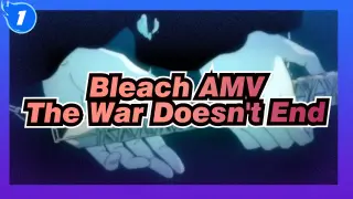 [Bleach AMV] The War Doesn't End, The Soul Doesn't Get Comfort_1
