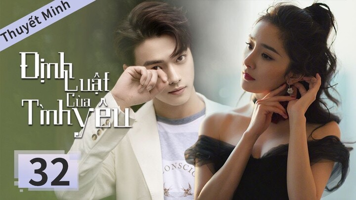[ Thuyết Minh ] Định Luật Tình Yêu Tập 32 | Dương Mịch, Hứa Khải, Hoắc Kiến Hoa