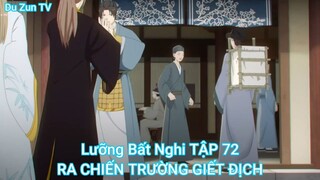 Lưỡng Bất Nghi TẬP 72-RA CHIẾN TRƯỜNG GIẾT ĐỊCH