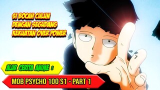 TAMPANG BIASA TAPI SANGAT OVER POWER - ALUR CERITA ANIME MOB PSYCHO 100 SEASON 1 - PART 1
