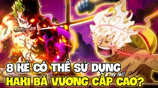 LUFFY, ZORO CÓ THỂ DÙNG BÁ VƯƠNG CẤP CAO?! | 8 KẺ HÙNG MẠNH SỬ DỤNG ĐƯỢC HAKI BÁ VƯƠNG CẤP CAO