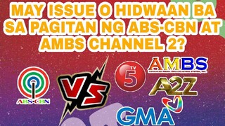 MAY ISSUE O HIDWAAN BA SA PAGITAN NG ABS-CBN AT AMBS CHANNEL 2?