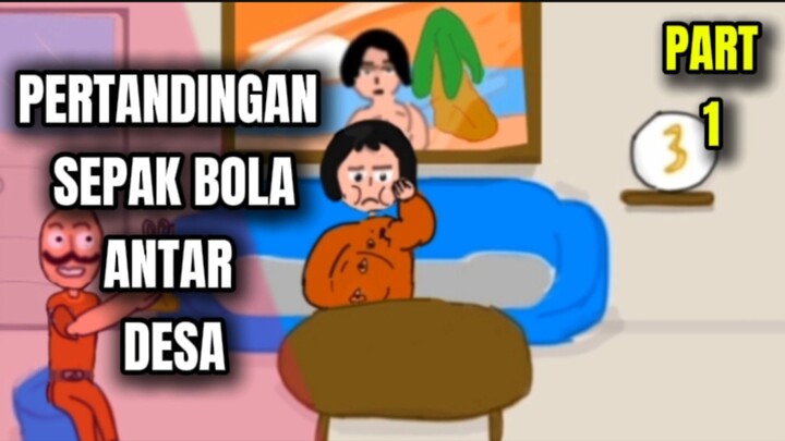 PERTANDINGAN SEPAK BOLA ANTAR DESA: PART 1