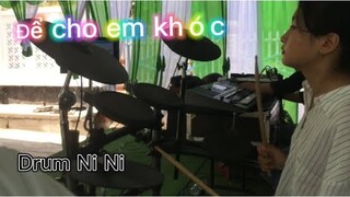 Để cho em khóc Drum Ni Ni ca sĩ hát 2 tone nam & nữa lun